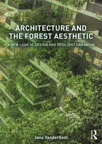 Бумажная книга «Architecture and the Forest Aesthetic: A New Look at Design and Resilient Urbanism», автор Яна ВандерГут - фото №1