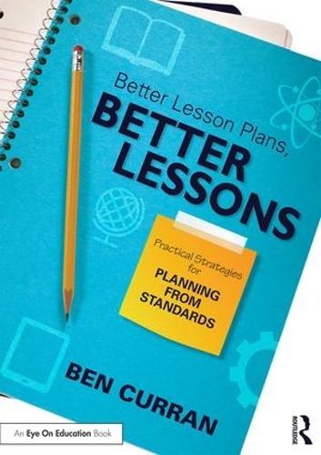 Паперова книга «Better Lesson Plans, Better Lessons: Practical Strategies for Planning from Standards», автор Бен Керран - фото №1