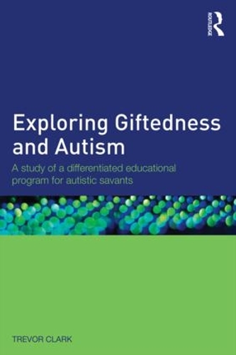 Паперова книга «Exploring Giftedness and Autism: A study of a differentiated educational program for autistic savants», автор Тревор Кларк - фото №1