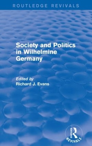 Бумажная книга «Society and Politics in Wilhelmine Germany (Routledge Revivals)», автор Ричард Дж. Эванс - фото №1