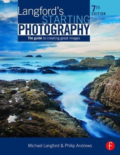 Бумажная книга «Langford's Starting Photography: The Guide to Creating Great Images», автор Филип Эндрюс - фото №1
