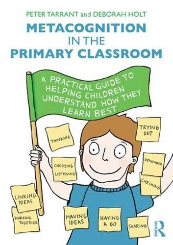 Бумажная книга «Metacognition in the Primary Classroom: A practical guide to helping children understand how they learn best», авторов Дебора Холт, Питер Таррант - фото №1