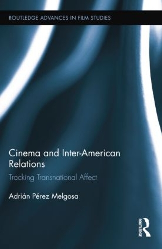 Паперова книга «Cinema and Inter-American Relations: Tracking Transnational Affect», автор Адріан Перес Мельгоса - фото №1