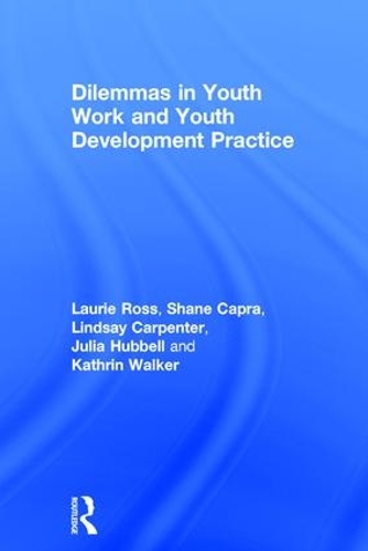 Бумажная книга «Dilemmas in Youth Work and Youth Development Practice», авторов Джулия Хаббелл, Катрин Уокер, Лори Росс, Линдси Карпентер, Шейн Капра - фото №1