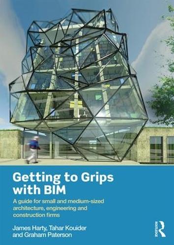 Паперова книга «Getting to Grips with BIM: A Guide for Small and Medium-Sized Architecture, Engineering and Construction Firms», авторів Грем Патерсон, Джеймс Гарті, Тахар Куйдер - фото №1