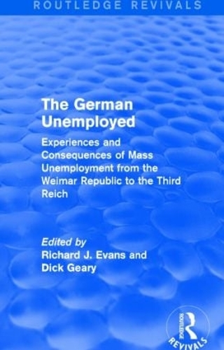Бумажная книга «The German Unemployed (Routledge Revivals): Experiences and Consequences of Mass Unemployment from the Weimar Republic to the Third Reich» - фото №1