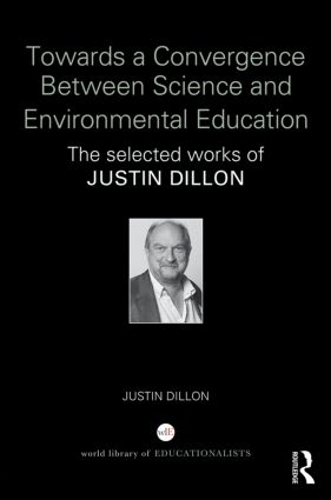 [object Object] «Towards a Convergence Between Science and Environmental Education: The selected works of Justin Dillon», автор Джастин Диллон - фото №1
