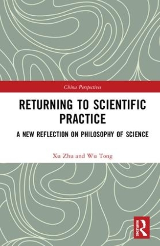 [object Object] «Returning to Scientific Practice: A New Reflection on Philosophy of Science», авторов У Тун, Сюй Чжу - фото №1