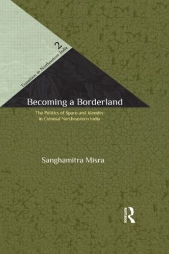 Бумажная книга «Becoming a Borderland: The Politics of Space and Identity in Colonial Northeastern India», автор Сангхамитра Мисра - фото №1