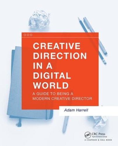 Паперова книга «Creative Direction in a Digital World: A Guide to Being a Modern Creative Director», автор Адам Гаррелл - фото №1
