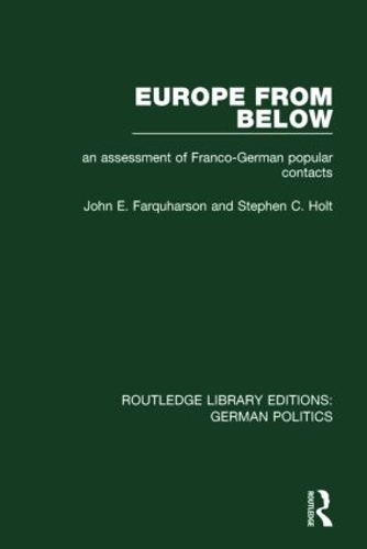 Бумажная книга «Europe from Below (RLE: German Politics): An Assessment of Franco-German Popular Contacts», авторов Джон Э. Фаркхарсон, Стивен К. Холт - фото №1
