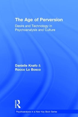 Паперова книга «The Age of Perversion: Desire and Technology in Psychoanalysis and Culture», авторів Даніель Кнафо, Рокко Ло Боско - фото №1