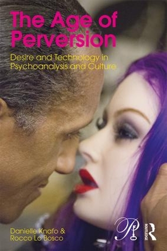 [object Object] «The Age of Perversion: Desire and Technology in Psychoanalysis and Culture», авторов Даниэль Кнафо, Рокко Ло Боско - фото №1