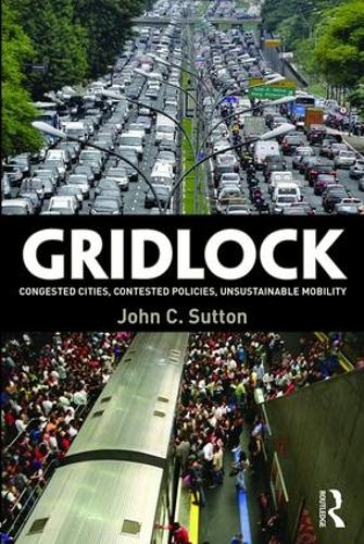 Бумажная книга «Gridlock: Congested Cities, Contested Policies, Unsustainable Mobility», автор Джон Саттон - фото №1