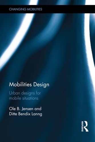 Паперова книга «Mobilities Design: Urban Designs for Mobile Situations», авторів Дітте Бендікс Ланг, Оле Б. Йенсен - фото №1