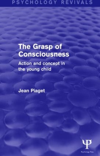 Бумажная книга «The Grasp of Consciousness (Psychology Revivals): Action and Concept in the Young Child», автор Жан Пиаже - фото №1