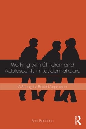 Бумажная книга «Working with Children and Adolescents in Residential Care: A Strengths-Based Approach», автор Боб Бертолино - фото №1