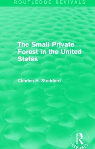 Бумажная книга «The Small Private Forest in the United States (Routledge Revivals)», автор Чарльз Х. Стоддард - фото №1