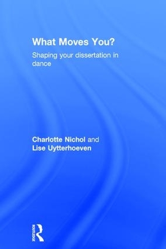 Паперова книга «What Moves You?: Shaping your dissertation in dance», авторів Шарлотта Ніколь, Ліза Уйтерхевен - фото №1