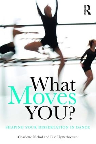 Паперова книга «What Moves You?: Shaping your dissertation in dance», авторів Шарлотта Ніколь, Ліза Уйтерхевен - фото №1