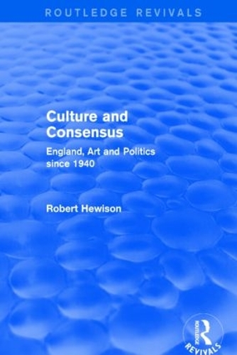 Паперова книга «Culture and Consensus (Routledge Revivals): England, Art and Politics since 1940», автор Роберт Хьюісон - фото №1