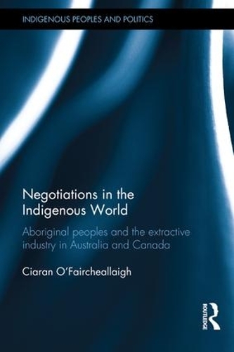Бумажная книга «Negotiations in the Indigenous World: Aboriginal Peoples and the Extractive Industry in Australia and Canada», автор Киаран О'Фэйрчеаллей - фото №1