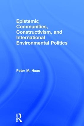 Бумажная книга «Epistemic Communities, Constructivism, and International Environmental Politics», автор Питер Хаас - фото №1