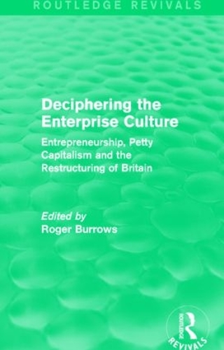 Бумажная книга «Deciphering the Enterprise Culture (Routledge Revivals): Entrepreneurship, Petty Capitalism and the Restructuring of Britain» - фото №1