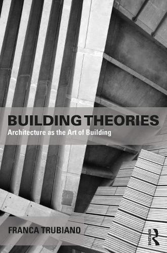 Бумажная книга «Building Theories: Architecture as the Art of Building», автор Франка Трубиано - фото №1