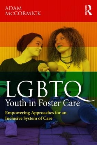 Бумажная книга «LGBTQ Youth in Foster Care: Empowering Approaches for an Inclusive System of Care», автор Адам Маккормик - фото №1