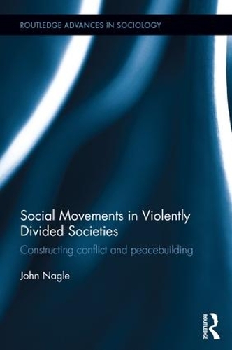 Паперова книга «Social Movements in Violently Divided Societies: Constructing Conflict and Peacebuilding», автор Джон Нейгл - фото №1