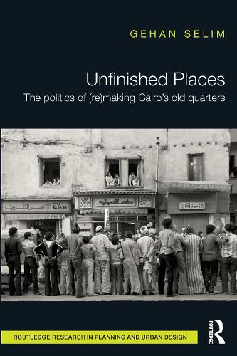 Бумажная книга «Unfinished Places: The Politics of (Re)making Cairo’s Old Quarters», автор Гехан Селим - фото №1