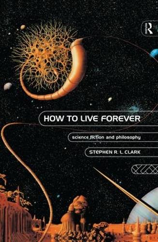 Бумажная книга «How to Live Forever: Science Fiction and Philosophy», автор Стивен Р. Л. Кларк - фото №1