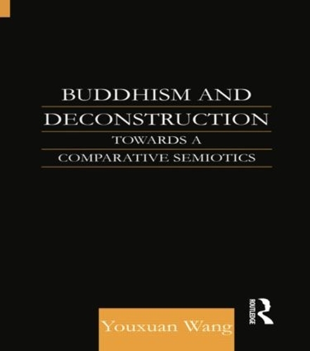 Паперова книга «Buddhism and Deconstruction: Towards a Comparative Semiotics», авторів Ван Юсюань, Юсюань Ван - фото №1
