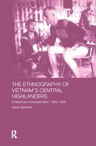 Бумажная книга «The Ethnography of Vietnam's Central Highlanders: A Historical Contextualization 1850-1990», автор Оскар Салеминк - фото №1