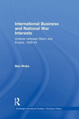 Бумажная книга «International Business and National War Interests: Unilever between Reich and empire, 1939-45», автор Бен Вубс - фото №1