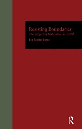 Бумажная книга «Resisting Boundaries: The Subject of Naturalism in Brazil», автор Ева П. Буэно - фото №1