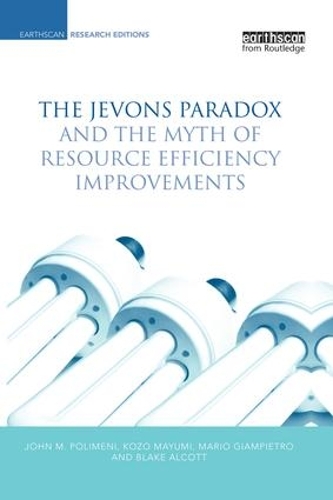Бумажная книга «The Jevons Paradox and the Myth of Resource Efficiency Improvements», авторов Блейк Алкотт, Джон М. Полимени, Козо Маюми, Марио Джампьетро - фото №1