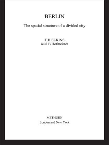 Бумажная книга «Berlin: The Spatial Structure of a Divided City», авторов Б. Хофмайстер, Дороти Элкинс, Т. Х. Элкинс - фото №1