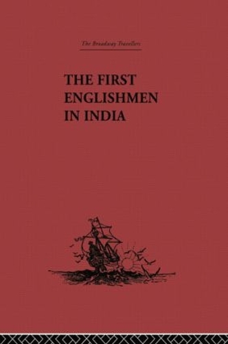 Бумажная книга «The First Englishmen in India: Letters and Narratives of Sundry Elizabethans written by themselves» - фото №1