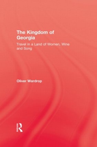 Бумажная книга «Kingdom Of Georgia: Travel in a Land of Women, Wine, and Song», автор Оливер Уордроп - фото №1