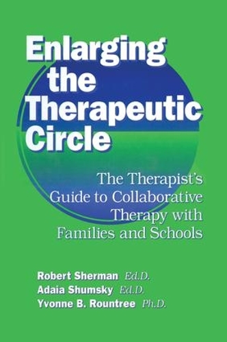 Бумажная книга «Enlarging The Therapeutic Circle: The Therapists Guide To: The Therapist's Guide To Collaborative Therapy With Families & School», авторов Адала Шумски, Роберт Шерман - фото №1