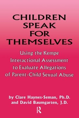 Бумажная книга «Children Speak For Themselves: Using The Kempe Interactional Assessment To Evaluate Allegations Of Parent- child sexual abuse», авторов Клэр Хейнс-Семан, Дэвид Баумгартен - фото №1
