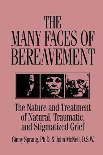 Бумажная книга «The Many Faces Of Bereavement: The Nature And Treatment Of Natural Traumatic And Stigmatized Grief», авторов Джинни Спранг, Джон Макнил - фото №1