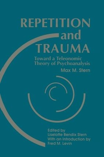 Паперова книга «Repetition and Trauma: Toward A Teleonomic Theory of Psychoanalysis», авторів Лізелотта Бендікс Стерн, Макс М. Штерн - фото №1