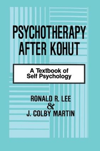 Бумажная книга «Psychotherapy After Kohut: A Textbook of Self Psychology», авторов Дж. Колби Мартин, Рональд Р. Ли - фото №1