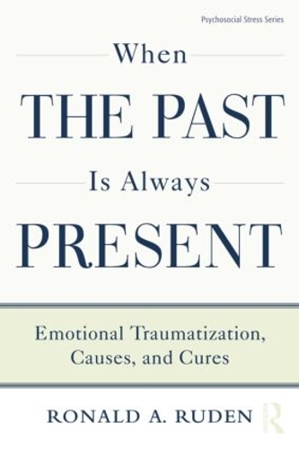 [object Object] «When the Past Is Always Present: Emotional Traumatization, Causes, and Cures», автор Рональд А. Руден - фото №1
