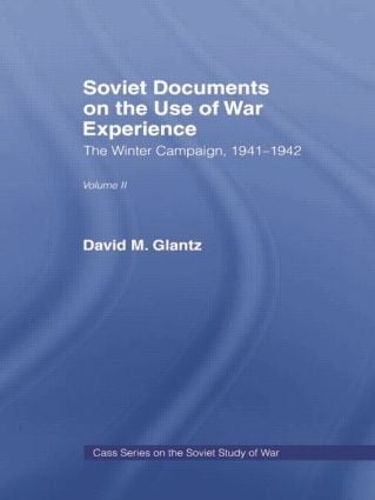 Бумажная книга «Soviet Documents on the Use of War Experience: Volume Two: The Winter Campaign, 1941-1942», авторов Дэвид М. Гланц, Гарольд С. Оренштейн - фото №1