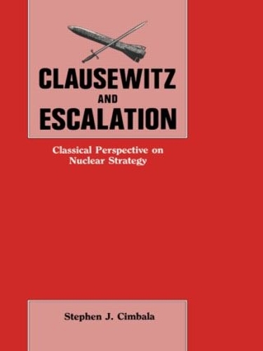 Паперова книга «Clausewitz and Escalation: Classical Perspective on Nuclear Strategy», автор Стівен Дж. Цимбала - фото №1