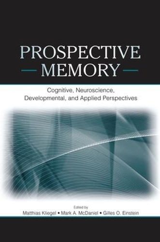 Бумажная книга «Prospective Memory: Cognitive, Neuroscience, Developmental, and Applied Perspectives» - фото №1